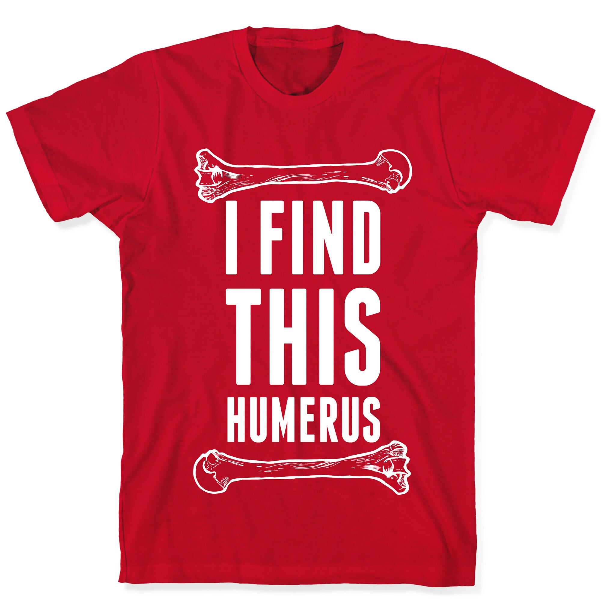 I Find This Humerus T-Shirt
